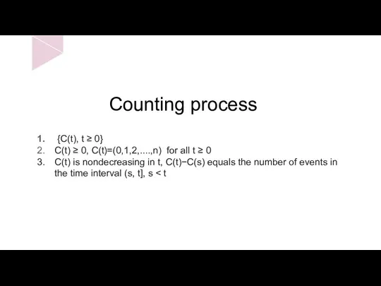 Counting process {C(t), t ≥ 0} C(t) ≥ 0, C(t)=(0,1,2,....,n) for