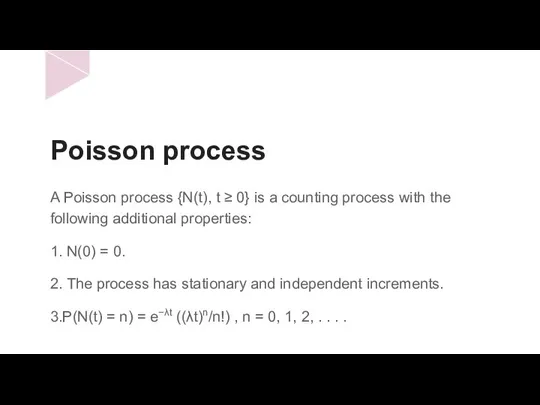 Poisson process A Poisson process {N(t), t ≥ 0} is a