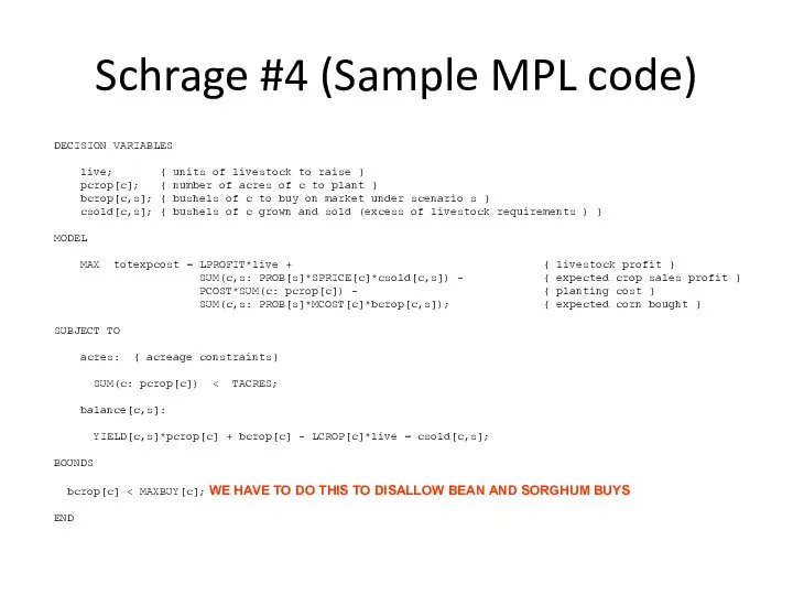 Schrage #4 (Sample MPL code) DECISION VARIABLES live; { units of