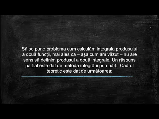 Să se pune problema cum calculăm integrala produsului a două funcții,