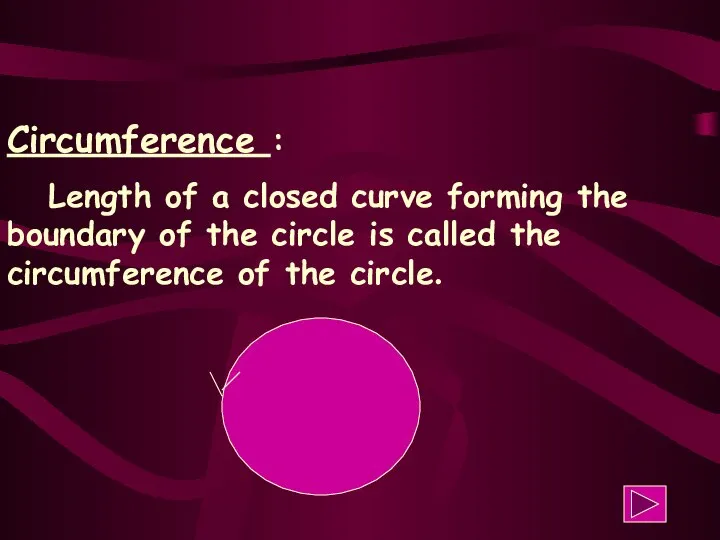 Circumference : Length of a closed curve forming the boundary of