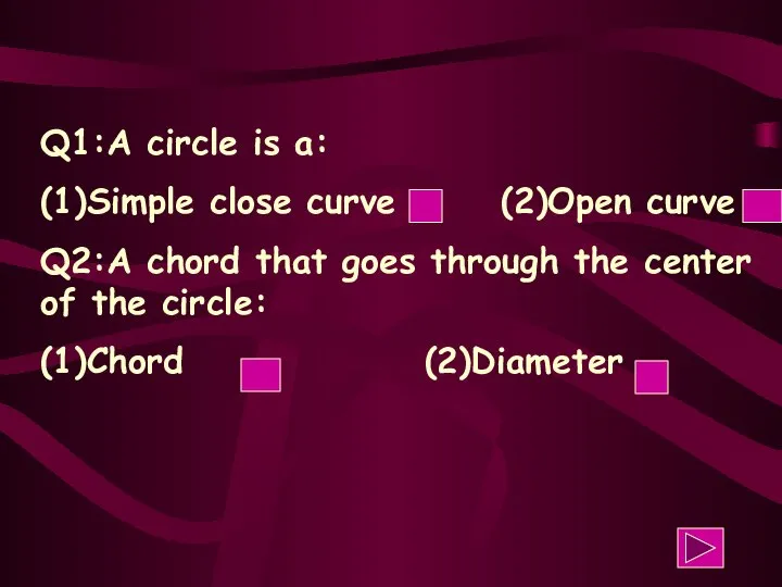 Q1:A circle is a: (1)Simple close curve (2)Open curve Q2:A chord