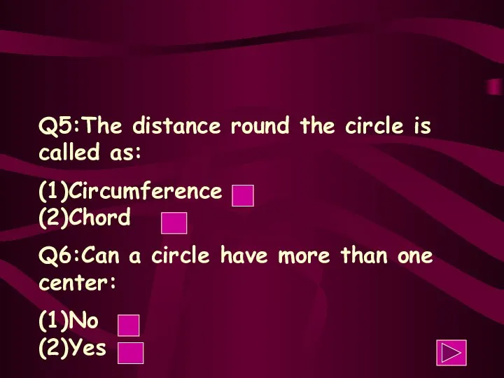 Q5:The distance round the circle is called as: (1)Circumference (2)Chord Q6:Can