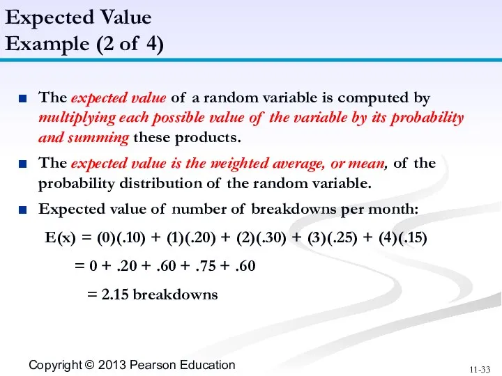 The expected value of a random variable is computed by multiplying
