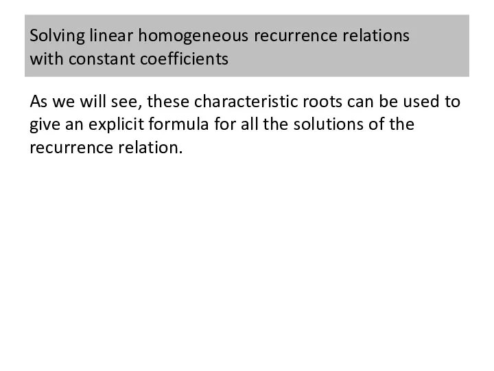 Solving linear homogeneous recurrence relations with constant coefficients As we will