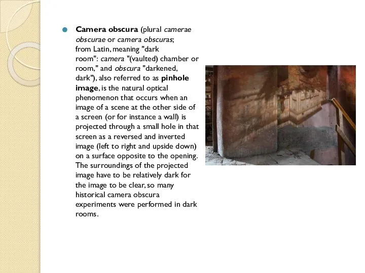 Camera obscura (plural camerae obscurae or camera obscuras; from Latin, meaning