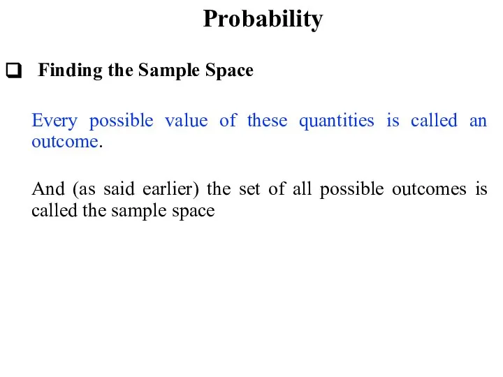 Probability Finding the Sample Space Every possible value of these quantities