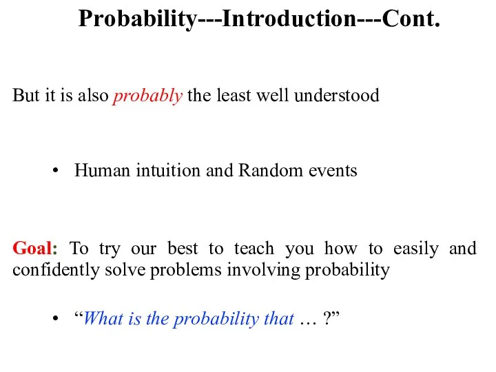 Probability---Introduction---Cont. But it is also probably the least well understood Human