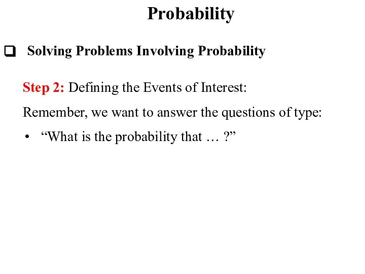 Probability Solving Problems Involving Probability Step 2: Defining the Events of