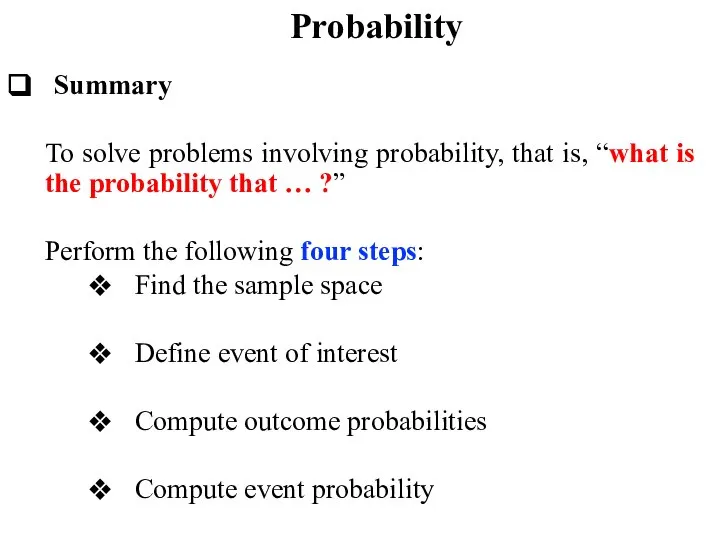 Probability Summary To solve problems involving probability, that is, “what is