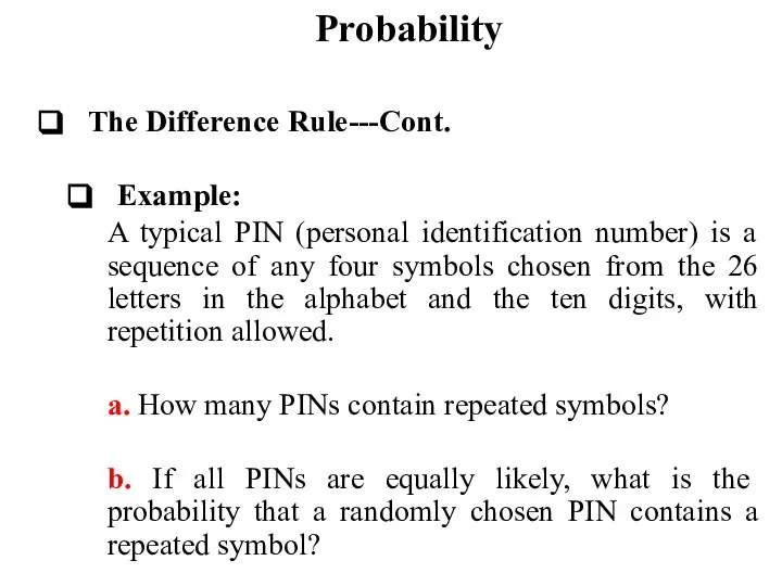 Probability The Difference Rule---Cont. Example: A typical PIN (personal identification number)