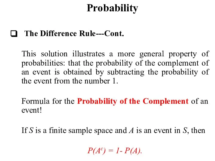 Probability The Difference Rule---Cont. This solution illustrates a more general property