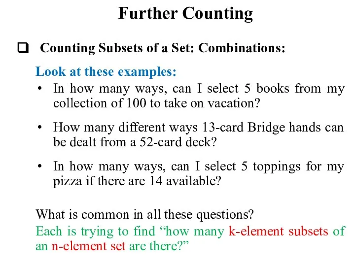 Further Counting Counting Subsets of a Set: Combinations: Look at these