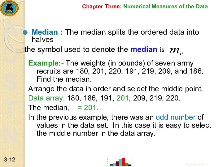 Chapter Three: Numerical Measures of the Data Median : The median