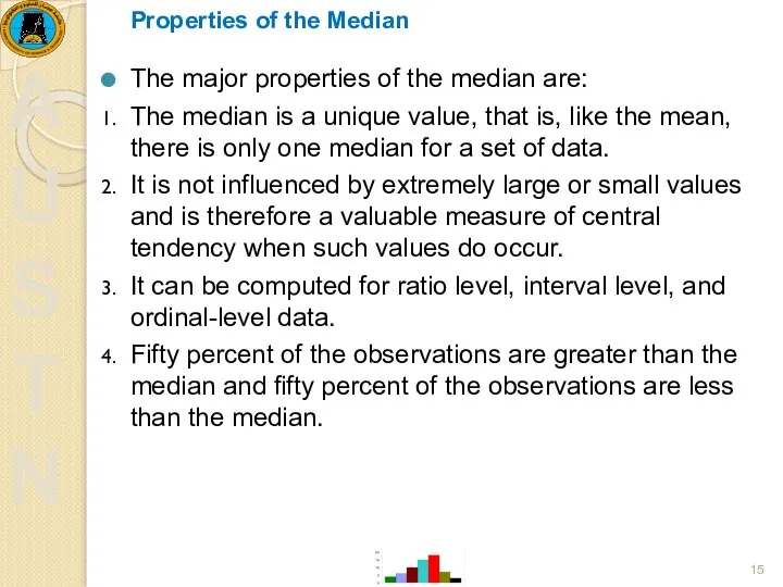 Properties of the Median The major properties of the median are: