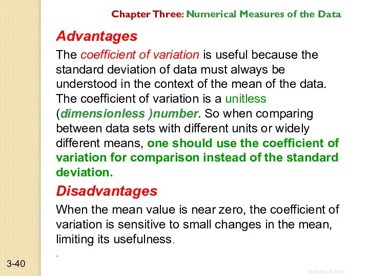 Advantages The coefficient of variation is useful because the standard deviation