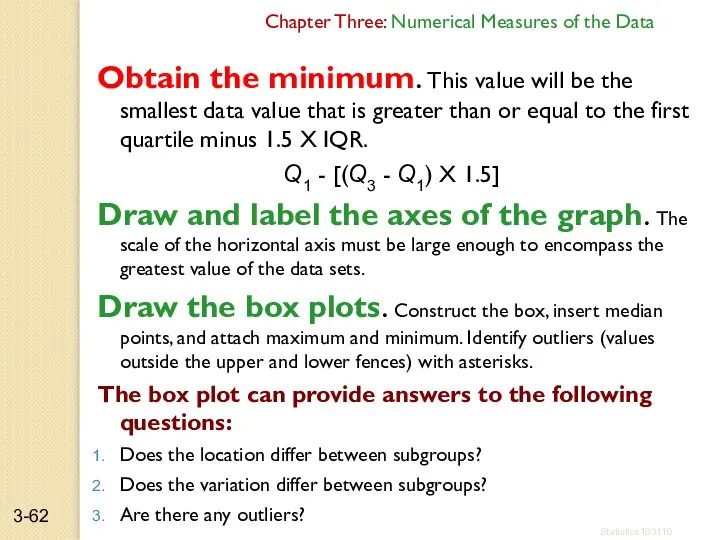 Obtain the minimum. This value will be the smallest data value
