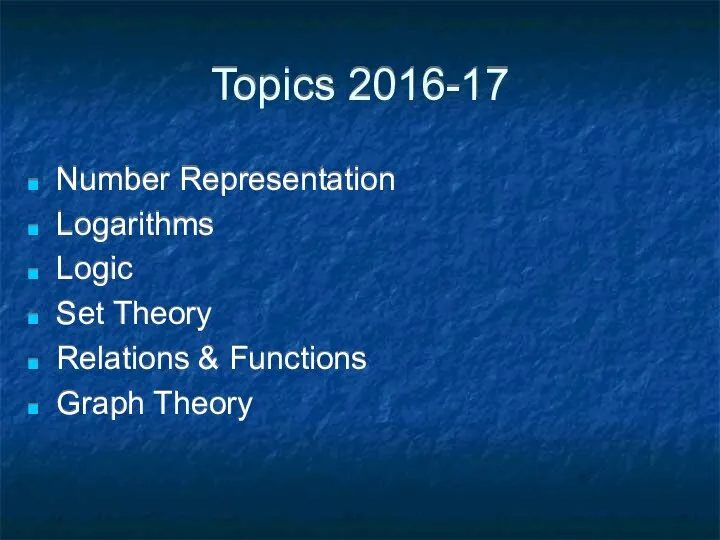 Topics 2016-17 Number Representation Logarithms Logic Set Theory Relations & Functions Graph Theory