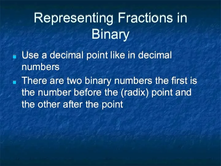Representing Fractions in Binary Use a decimal point like in decimal