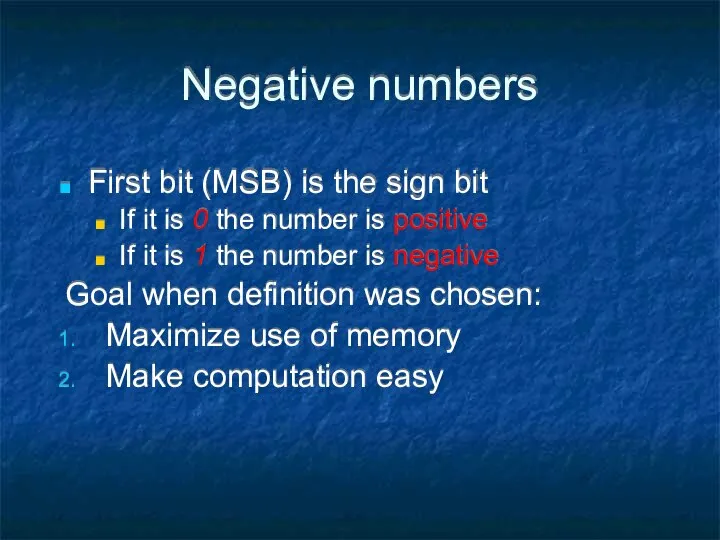 Negative numbers First bit (MSB) is the sign bit If it