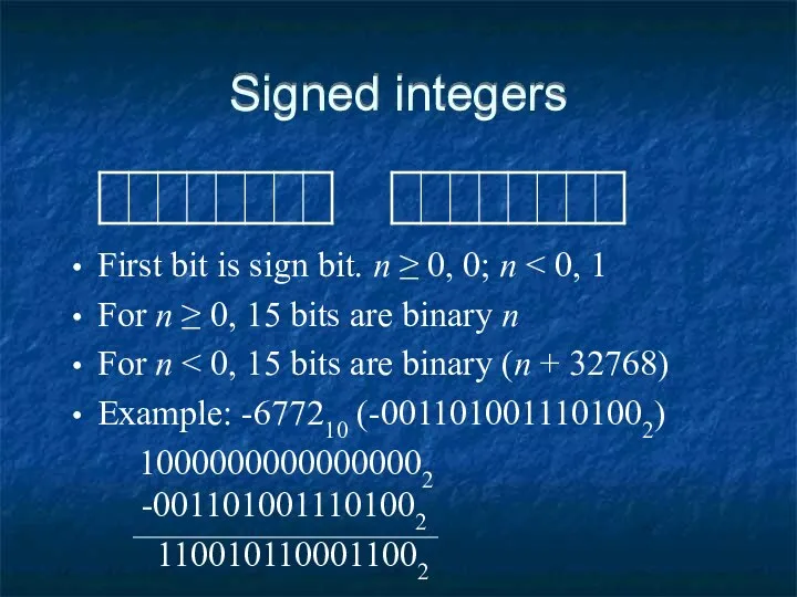 Signed integers First bit is sign bit. n ≥ 0, 0;