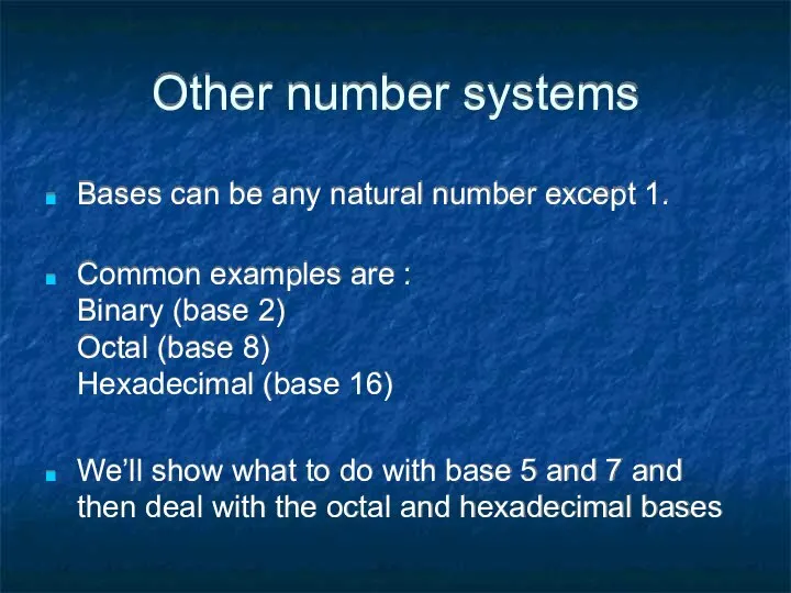 Other number systems Bases can be any natural number except 1.