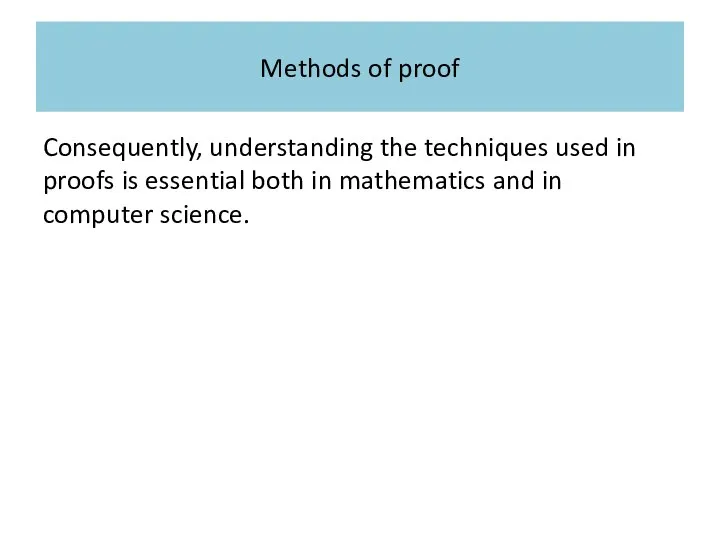 Methods of proof Consequently, understanding the techniques used in proofs is