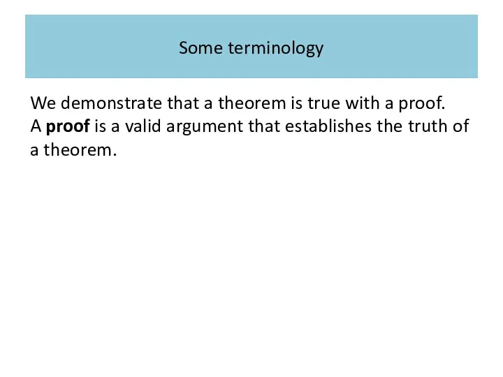 Терминология We demonstrate that a theorem is true with a proof.