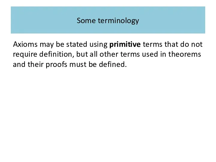 Some terminology Axioms may be stated using primitive terms that do