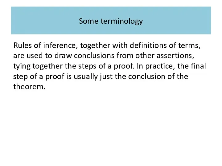 Some terminology Rules of inference, together with definitions of terms, are