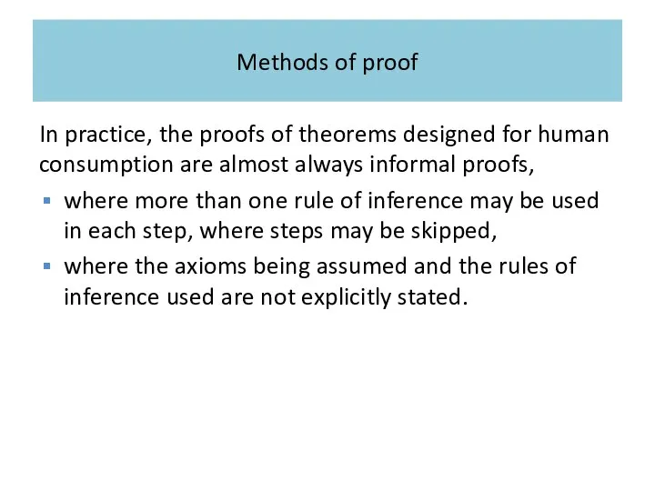 Methods of proof In practice, the proofs of theorems designed for