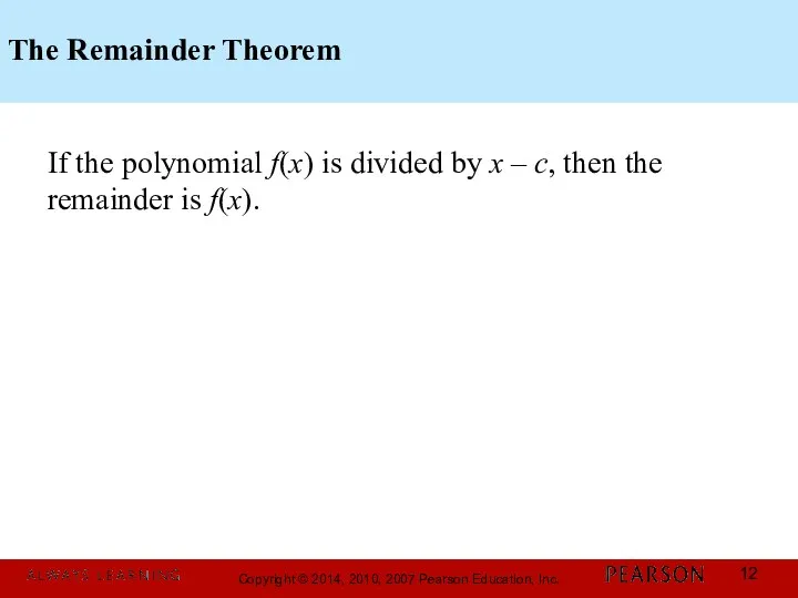 The Remainder Theorem If the polynomial f(x) is divided by x