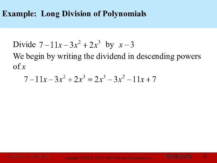 Example: Long Division of Polynomials Divide by We begin by writing