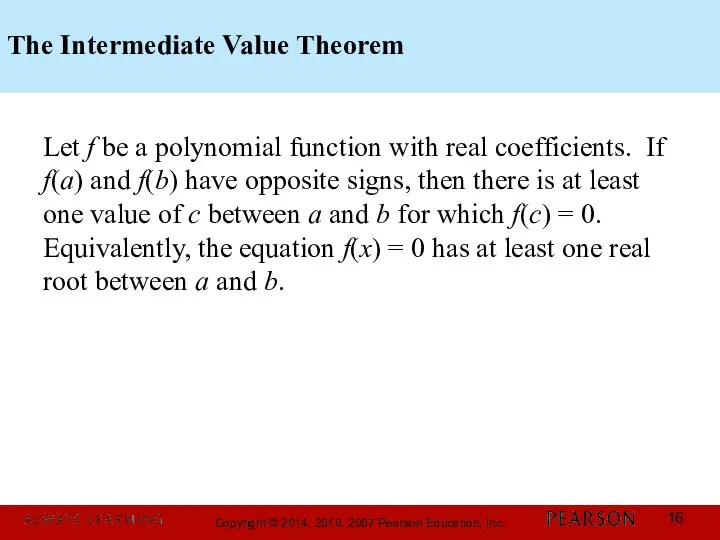 The Intermediate Value Theorem Let f be a polynomial function with