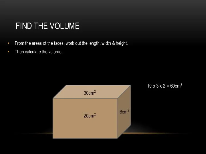 FIND THE VOLUME From the areas of the faces, work out