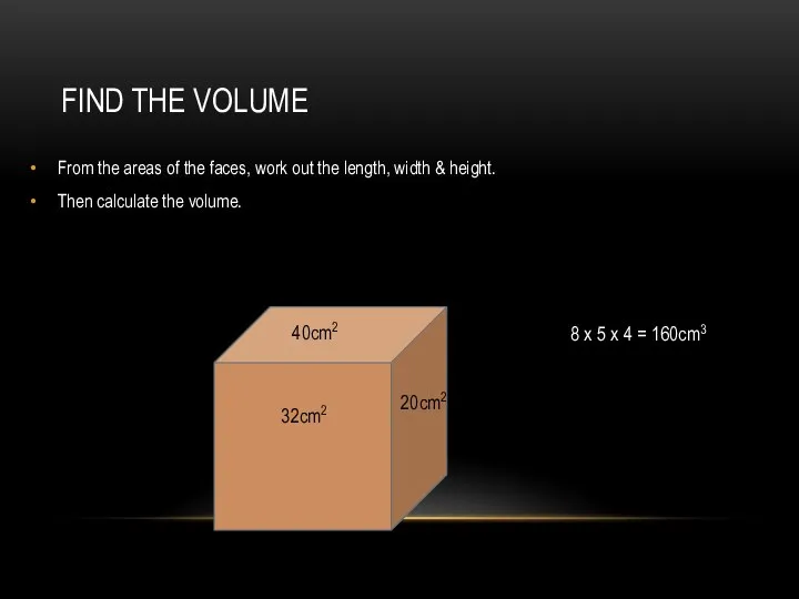 FIND THE VOLUME From the areas of the faces, work out