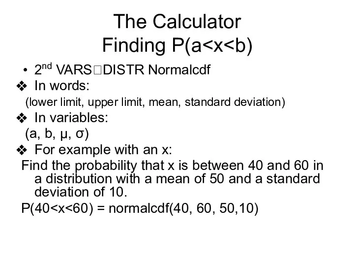 The Calculator Finding P(a 2nd VARS?DISTR Normalcdf In words: (lower limit,