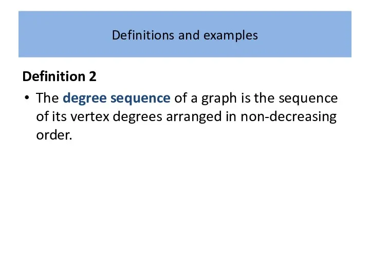 Definitions and examples Definition 2 The degree sequence of a graph