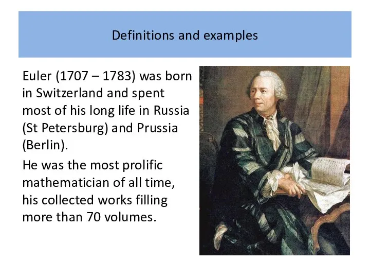 Definitions and examples Euler (1707 – 1783) was born in Switzerland