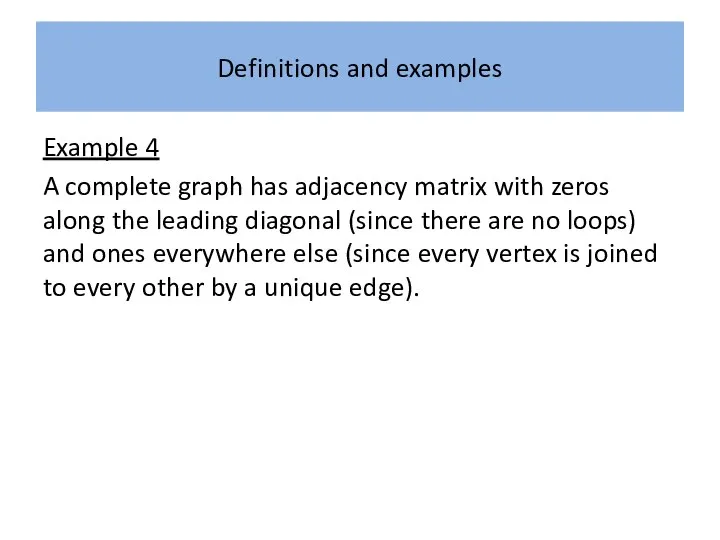 Definitions and examples Example 4 A complete graph has adjacency matrix