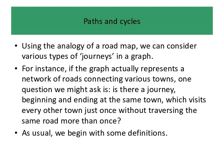 Paths and cycles Using the analogy of a road map, we