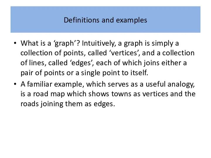 Definitions and examples What is a ‘graph’? Intuitively, a graph is