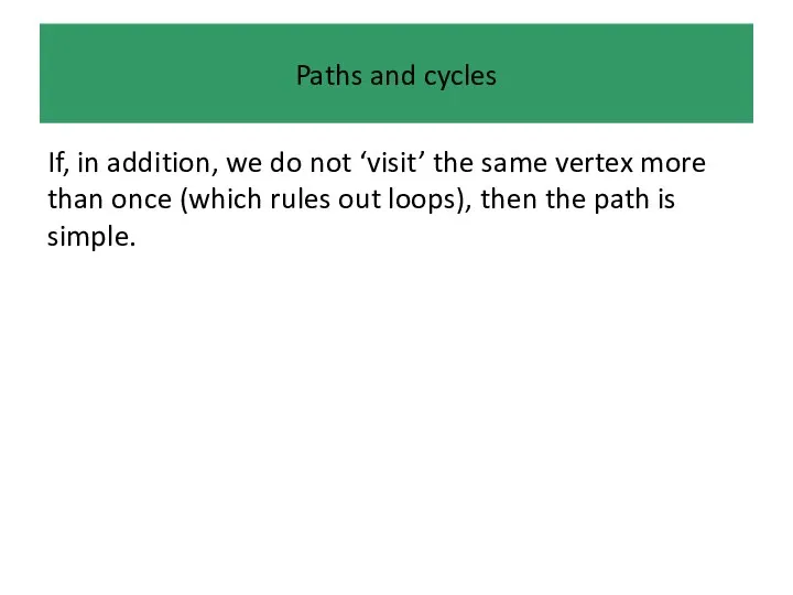 Paths and cycles If, in addition, we do not ‘visit’ the