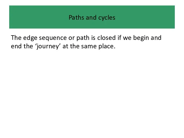 Paths and cycles The edge sequence or path is closed if