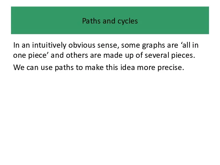 Paths and cycles In an intuitively obvious sense, some graphs are