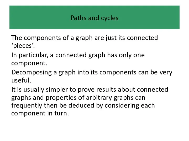 Paths and cycles The components of a graph are just its