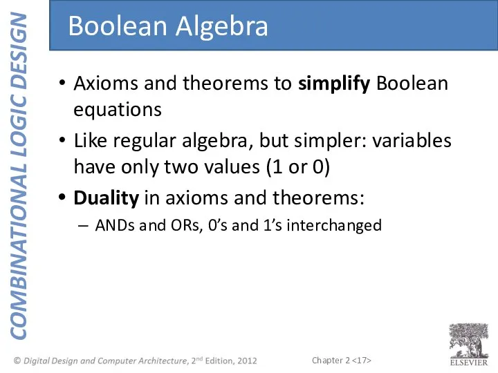 Axioms and theorems to simplify Boolean equations Like regular algebra, but