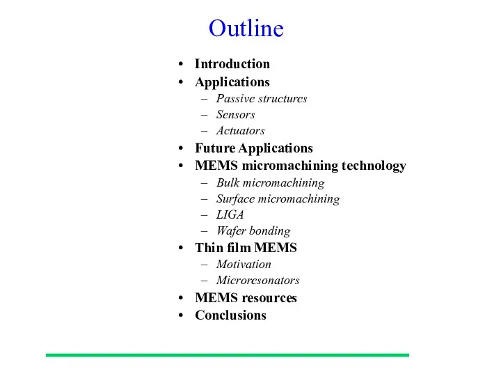 Outline Introduction Applications Passive structures Sensors Actuators Future Applications MEMS micromachining