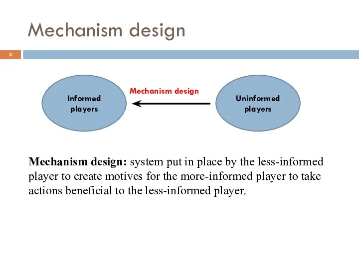Mechanism design Informed players Uninformed players Mechanism design Mechanism design: system