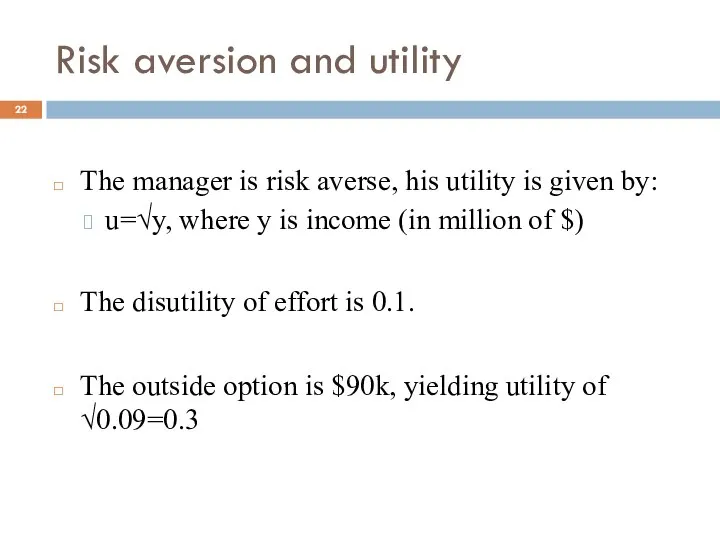 Risk aversion and utility The manager is risk averse, his utility